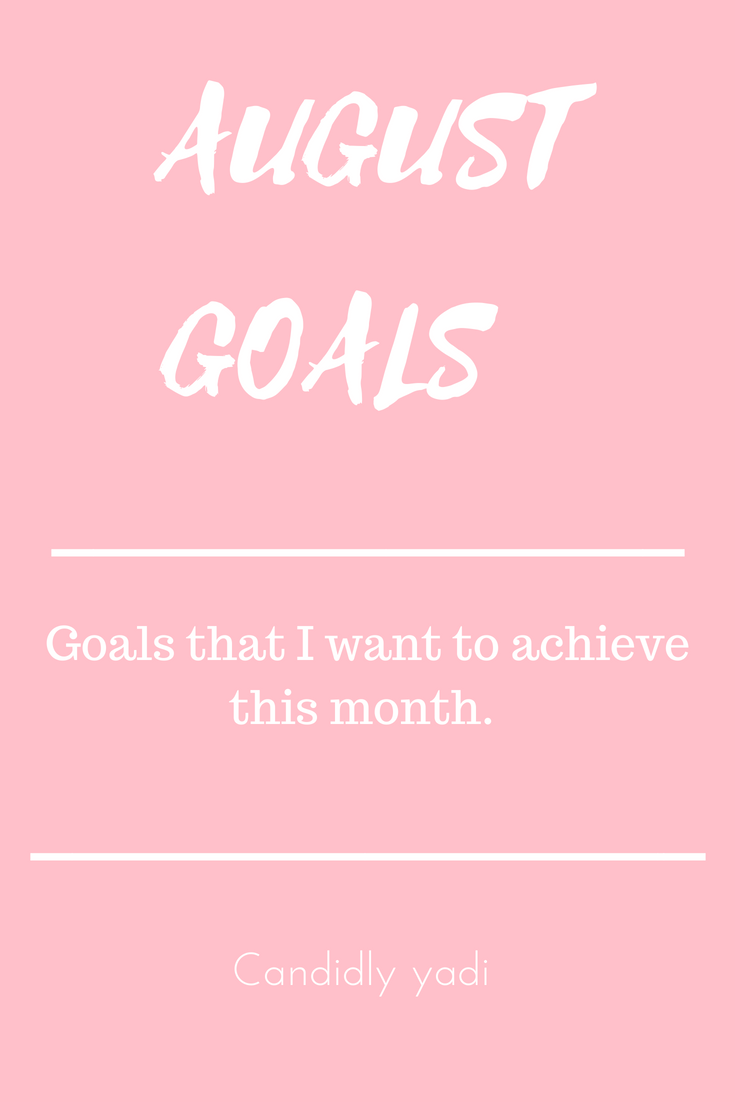 August Goals and What I want to accomplish for this month