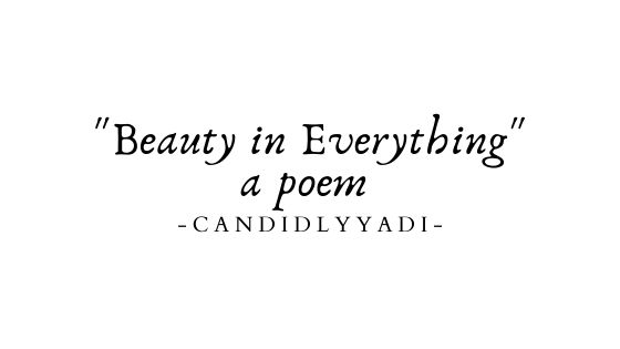 Beauty in Everything.